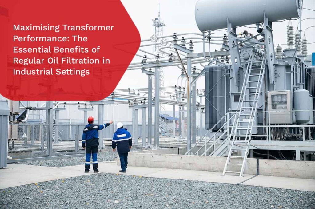 Tf Oil Benefits of Regular Transformer Oil Filtration in Industrial Settings