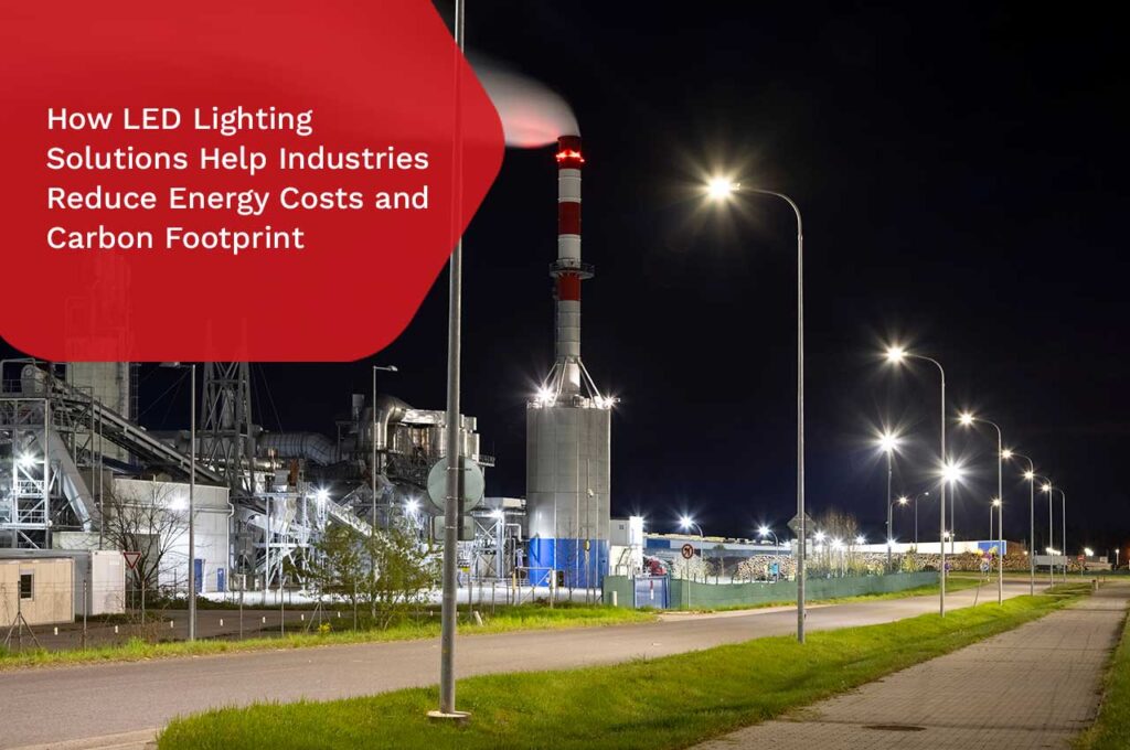 How LED Lighting Solutions Help Industries Reduce Energy Costs and ...